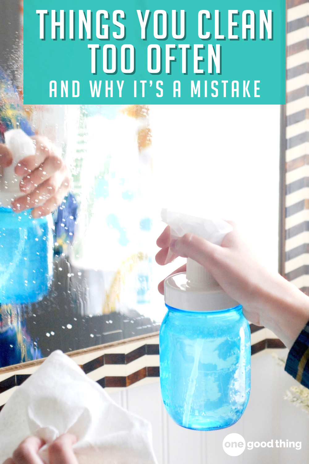 7 Things You Clean Too Often And Why It's A Mistake